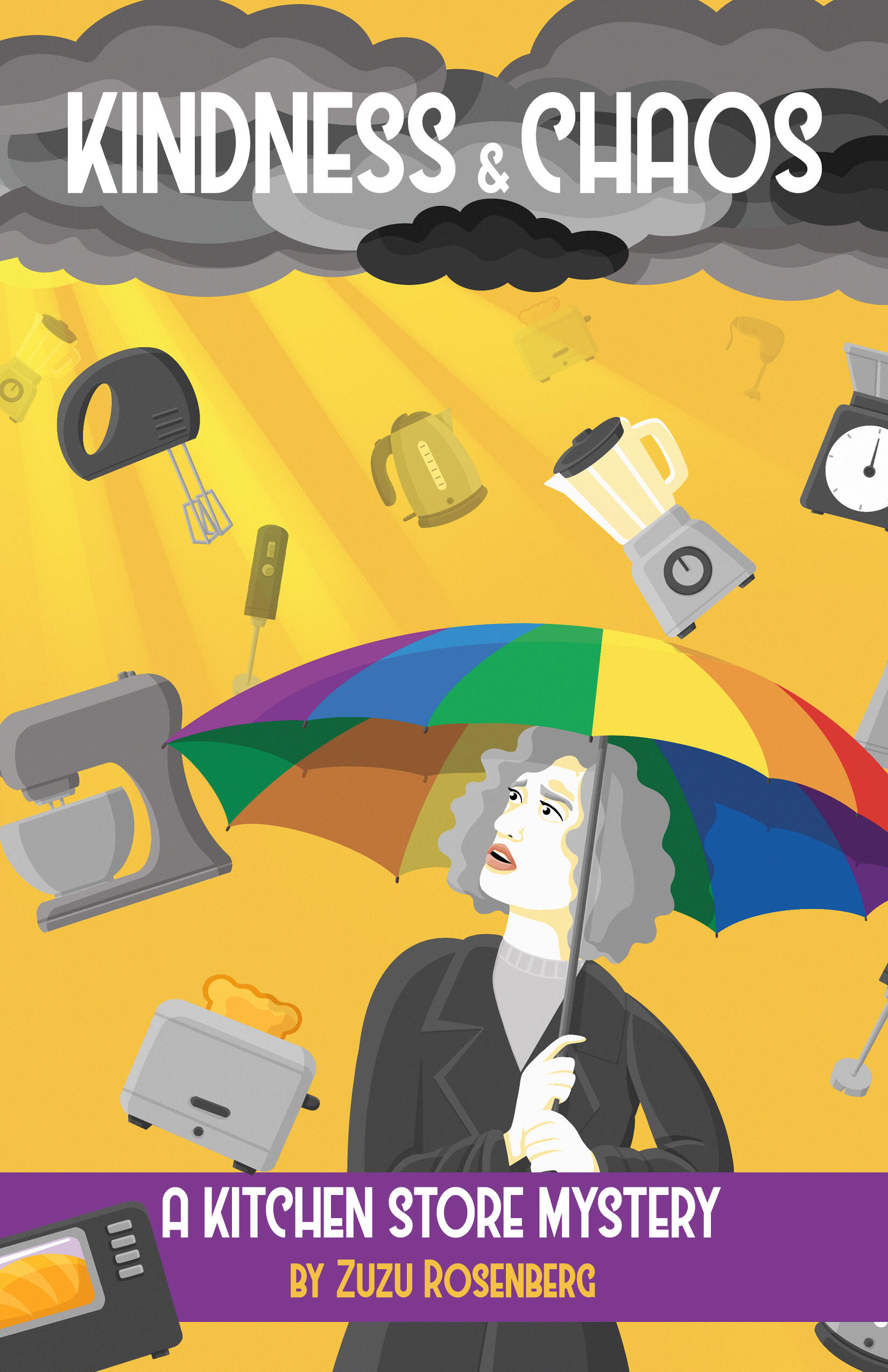 A middle-aged woman with curly hair is holding a rainbow umbrella. She's looking up, worried, at storm clouds above and appliances raining down. Rays of sunlight are breaking through. Title: Kindness & Chaos: A Kitchen Store Mystery by Zuzu Rosenberg